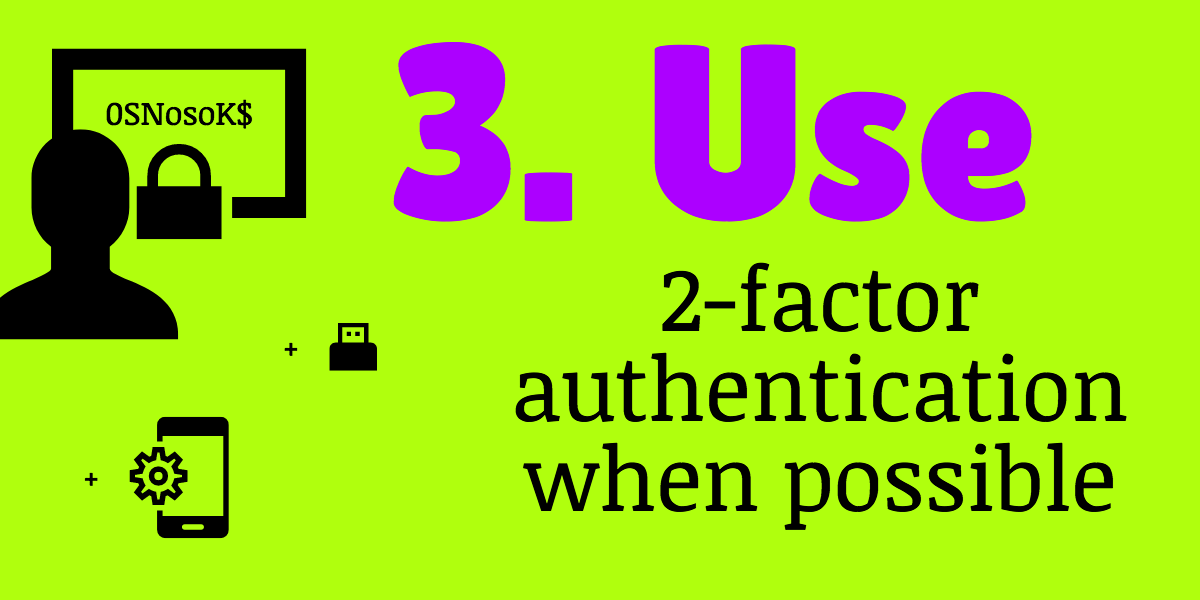 use 2-factor authentication when possible to help protect yourself from hackers