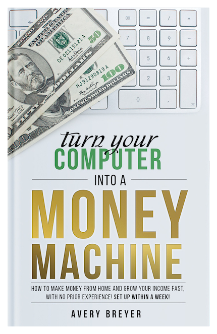 Turn Your Computer Into a Money Machine by Avery Breyer