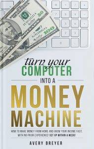 Turn Your Computer Into a Money Machine, by Avery Breyer