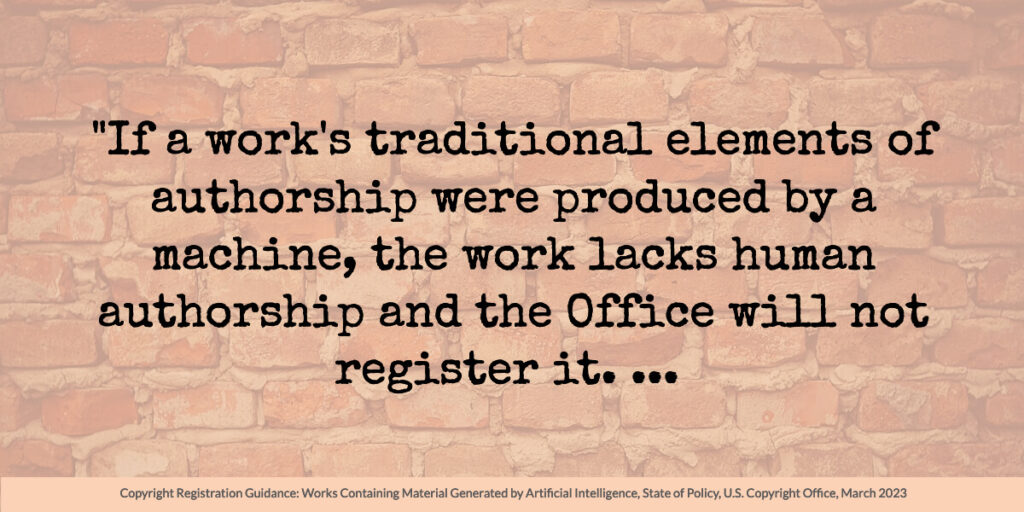 Black text on a brick wall with white overlay: "If a work's traditional elements of authorship were produced by a machine, the work lacks human authorship and the Office will not register it. ... "